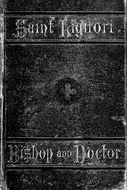 Cover of: The life of St. Alphonsus Liguori, Bishop, Confessor, and Doctor of the Church, Founder of the Congregation of the Most Holy Redeemer