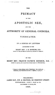 Cover of: The primacy of the Apostolic see, and the authority of General Councils, vindicated: in a series of letters addressed to the Right Rev. J.H. Hopkins