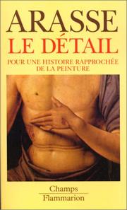 Cover of: Le detail - pour une histoire rapprochee de la peinture by Daniel Arasse