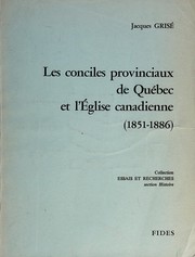 Cover of: Les conciles provinciaux de Québec et l'Église canadienne, 1851-1886 by Jacques Grisé