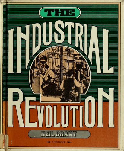 The industrial revolution. by Neil Grant