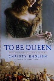 Cover of: To be queen: a novel of the early life of Eleanor of Aquitaine
