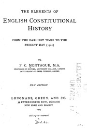Cover of: The Elements of English Constitutional History: From the Earliest Times to the Present Day (1901) by Francis Charles Montague