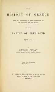 Cover of: The history of Greece: from its conquest by the crusaders to its conquest by the Turks, and of the empire of Trebizond ; 1204-1461