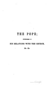 Cover of: The Pope: considered in his relations with the church, temporal sovereignties, separated churches, and the cause of civilization