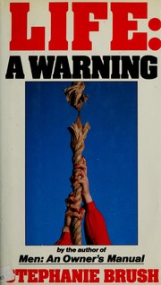 Cover of: Life, a warning by Stephanie Brush