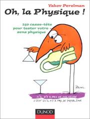 Cover of: Oh, la physique ! 250 casse-tête pour tester votre sens physique by Yakov Perelman