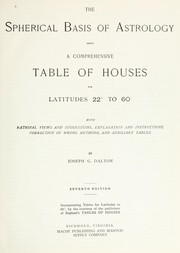 Cover of: The spherical basis of astrology: being a comprehensive table of houses for latitudes 22 to 56, with rational views and suggestions, explanation and instructions, correction of wrong methods, and auxiliary tables
