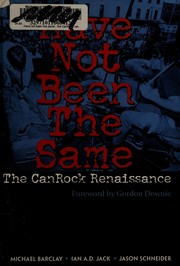 Cover of: Have not been the same: the CanRock renaissance, 1985-95