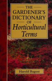 The gardener's dictionary of horticultural terms by Harold Bagust