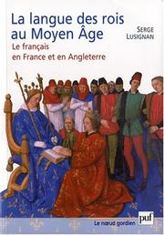 La langue des rois au Moyen Age by Serge Lusignan