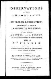 Cover of: Observations on the importance of the American revolution and the means of making it a benefit to the world: to which is added a letter from M. Turgot, late comptroller-general of the finances of France : with an appendix containing a translation of the will of M. Fortuné Ricard, lately published in France