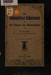 Cover of: Die radioaktiven Substanzen und die Theorie des Atomzerfalles by Paul Gruner
