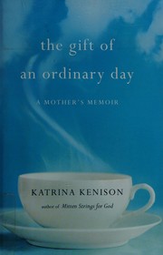Cover of: The gift of an ordinary day: a mother's memoir