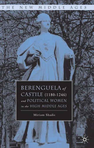 Berenguela of Castile (1180-1246) and political women in the High Middle Ages by Miriam Shadis