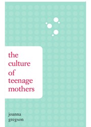 The culture of teenage mothers by Joanna Gregson