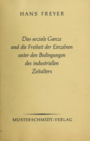 Cover of: Das soziale Ganze und die Freiheit der Einzelnen unter den Bedingungen des industriellen Zeitalters by Hans Freyer