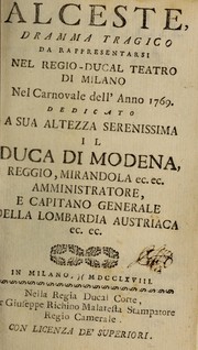 Cover of: Alceste: dramma tragico, da rappresentarsi nel Regio-Ducal Teatro di Milano, nel carnovale dell'anno 1769 ...
