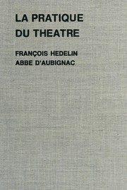 Cover of: La pratique du théâtre: und andere Schriften zur Doctrine classique
