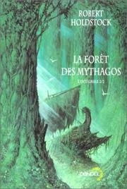 Cover of: La Forêt des Mythagos, l'intégrale 2/2 by Robert Holdstock, William Desmond, Patrick Marcel