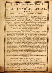Cover of: The first and second part of A seasonable, legal, and historicall vindication: and chronological collection of the good, old, fundamentall liberties, franchises, rights, laws of all English freemen their best inheritance, birthright, security, against all arbitrary tyranny ...