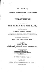 Cover of: Traditions, legends, superstitions, and sketches of Devonshire on the borders of the Tamar and the Tavy, illustrative of its manners, customs, history, antiquities, scenery, and natural history