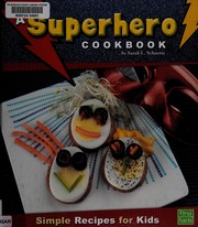 A superhero cookbook by Sarah L. Schuette