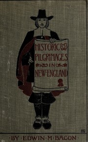 Cover of: Historic pilgrimages in New England: among landmarks of Pilgrim and Puritan days and of the provincial and revolutionary periods