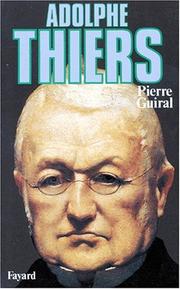 Cover of: Adolphe Thiers, ou, De la nécessité en politique by Pierre Guiral