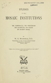Cover of: Studies in the Mosaic institutions: the tabernacle, the priesthood, the sacrifices, the feasts of ancient Israel