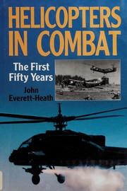 Helicopters in Combat by John Everett-Heath