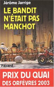 Cover of: Bandit n'était pas manchot - Prix Quai des Orfèvres 2003 by Jérôme Jarrige