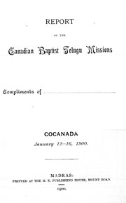 Cover of: Report of the Canadian Baptist Teluga Missions for 1899, Ontario and Quebec Mission (organized 1874), Maritime Provinces' Mission (organized 1875).  Twenty-third annual conference held in Cocanada, January 12-16, 1900 by Canadian Baptist Teluga Missions.