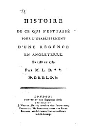 Cover of: Histoire de ce qui s'est passé pour l'établissement d'une régence en Angleterre, en 1788 et 1789 ...