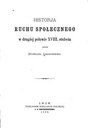 Cover of: Historja ruchu społecznego w drugiej połowie XVIII. stulecia