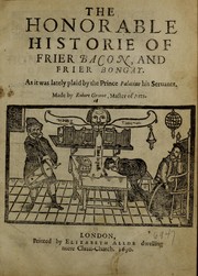 Cover of: The honorable historie of Frier Bacon, and Frier Bongay: As it was lately plaid by the Prince Palatine his Seruants