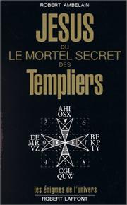 Cover of: Jésus, ou, Le mortel secret des Templiers by Robert Ambelain