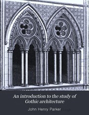 Cover of: An introduction to the study of Gothic architecture by 