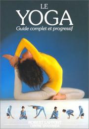 Cover of: Le Yoga. Guide complet et progressif by Lidell Lucy, Narayani Rabinovitch, Giris Rabinovitch, Swami Vishnu Devananda