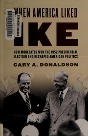 Cover of: When America liked Ike: how moderates won the 1952 presidential election and reshaped American politics