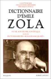 Cover of: Dictionnaire d'Emile Zola: sa vie, son œuvre, son époque , suivi du dictionnaire des "Rougon-Macquart" et des catalogues des ventes après décès des biens de Zola