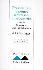 Cover of: Dressez haut la poutre maîtresse, charpentiers by J. D. Salinger, Bernard Willerval