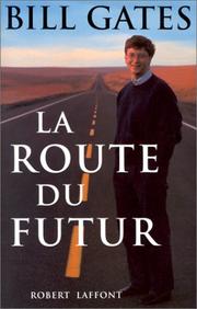 Cover of: La route du futur by Bill Gates, Nathan Myhrvold, Peter Rinearson