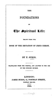 Cover of: The Foundations Of The Spiritual Life: drawn from the book of the Imitation of Jesus Christ by F. Surin ; translated from the French, and adapted to the use of the English church
