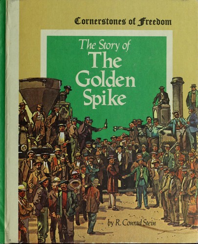 The story of the golden spike by R. Conrad Stein