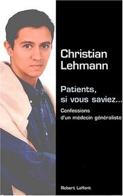 Cover of: Patients, si vous saviez : Confessions d'un médecin généraliste
