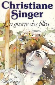 Cover of: La guerre des filles by Christiane Singer