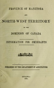 Cover of: Province of Manitoba and North-west territory of the Dominion of Canada: information for emigrants ...