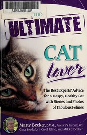 Cover of: The ultimate cat lover: the best experts' advice for a happy, healthy cat with stories and photos of fabulous felines