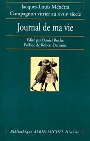 Cover of: Journal de ma vie: Jacques-Louis Menetra, compagnon vitrier au XVIIIe siecle (Bibliotheque Albin Michel Histoire)